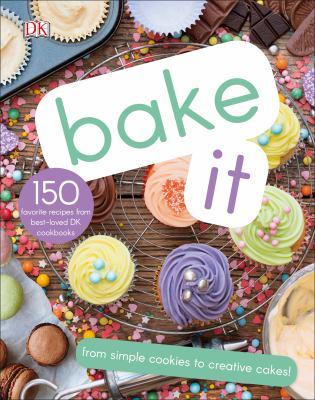 Bake it : 150 favorite recipes from best-loved DK cookbooks