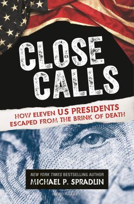 Close calls : how eleven US Presidents escaped from the brink of death