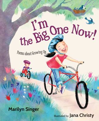 I'm the big one now! : poems about growing up