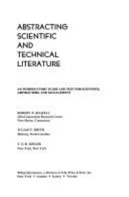 Abstracting scientific and technical literature; : an introductory guide and text for scientists, abstractors, and management