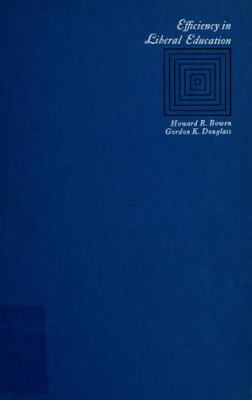 Efficiency in liberal education : a study of comparative instructional costs for different ways of organizing teaching-learning in a liberal arts college