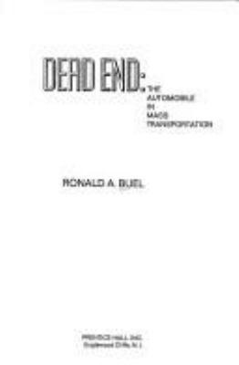 Dead end: the automobile in mass transportation[by] Ronald A. Buel.