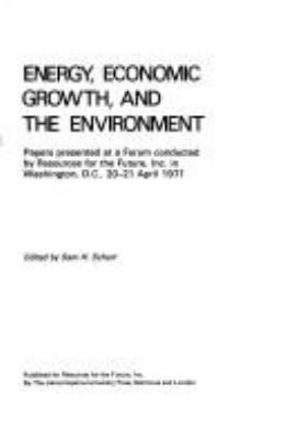 Energy, economic growth, and the environment : papers presented at a forum conducted by Resources for the Future, Inc. in Washington, D.C., 20-21 April 1971