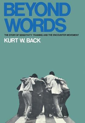 Beyond words; : the story of sensitivity training and the encounter movement[by] Kurt W. Back.