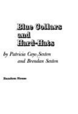 Blue collars and hard-hats; : the working class and the future of American politics,by Patricia Cayo Sexton and Brendan Sexton.