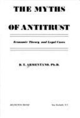 The myths of antitrust : economic theory and legal cases