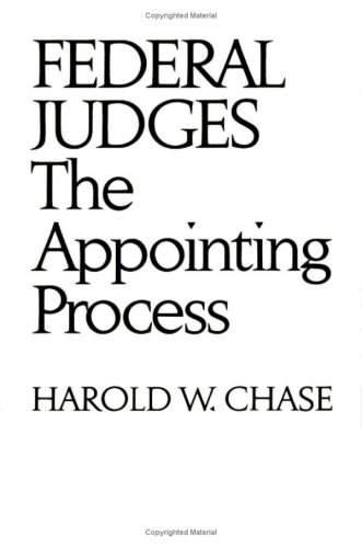 Federal judges: the appointing process Harold W. Chase.