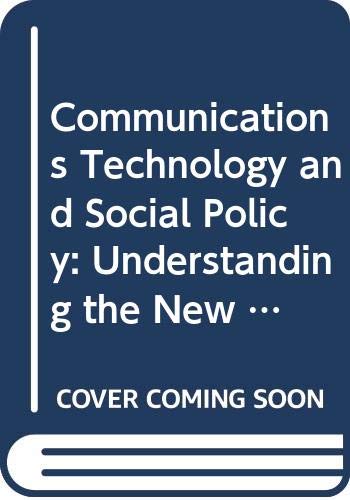 Communications technology and social policy : understanding the new "cultural revolution"