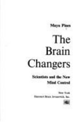 The brain changers; : scientists and the new mind control.