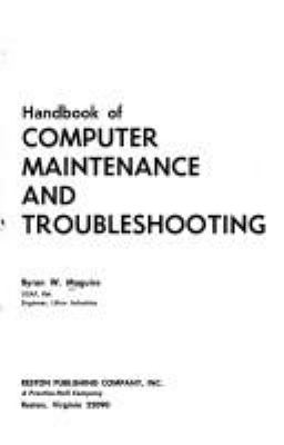 Handbook of computer maintenance and troubleshooting Byron W. Maguire.