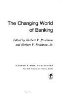 The changing world of banking.Edited by Herbert V. Prochnow and Herbert V. Prochnow, Jr.