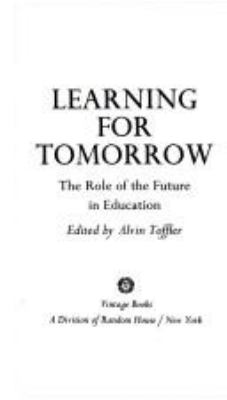 Learning for tomorrow; : the role of the future in education, edited by Alvin Toffler.