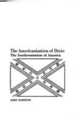 The Americanization of Dixie: the Southernization of America.