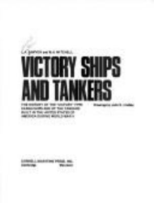 Victory ships and tankers : the history of the "Victory" type cargo ships and of the tankers built in the United States of America during World War II