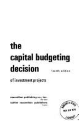 The capital budgeting decision; : economic analysis and financing of investment projects[by] Harold Bierman, Jr. [and] Seymour Smidt.