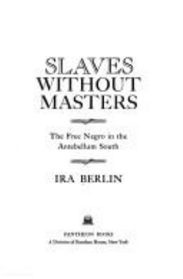 Slaves without masters; the free Negro in the antebellum South.