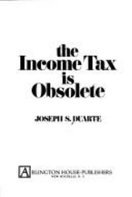 The income tax is obsolete Joseph S. Duarte.