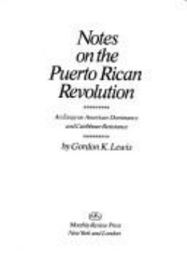 Notes on the Puerto Rican revolution : an essay on American dominance and Caribbean resistance