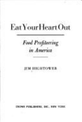 Eat your heart out : food profiteering in America /Jim Hightower.