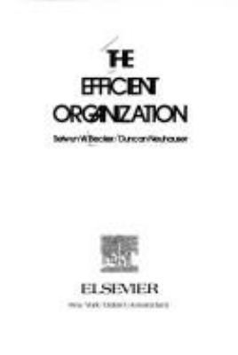The efficient organization /Selwyn W. Becker, Duncan Neuhauser.