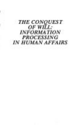 The conquest of will : information processing in human affairs /Abbe Mowshowitz.