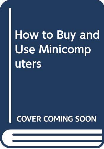 How to buy & use minicomputers & microcomputers /by William Barden, Jr.