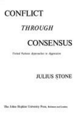 Conflict through consensus : United Nations approaches to aggression /Julius Stone.