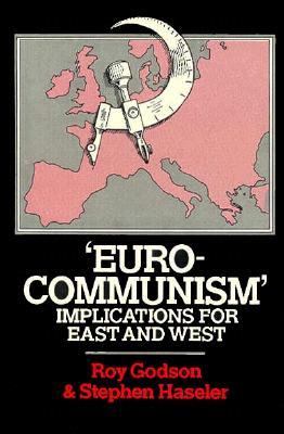 "Eurocommunism," implications for East and West /by Roy Godson, Stephen Haseler ; research contributors, Leonard Schapiro ... .