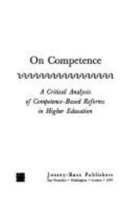 On competence : a critical analysis of competence-based reforms in higher education /Gerald Grant ... [et al.].