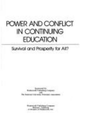 Power and conflict in continuing education : survival and prosperity for all? /Sponsored by Wadsworth Publishing Company and the National University Extension Association.