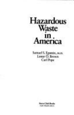Hazardous waste in America /Samuel S. Epstein, Lester O. Brown, Carl Pope.