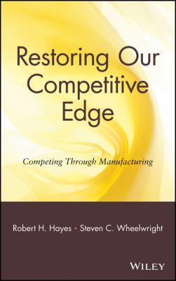 Restoring our competitive edge : competing through manufacturing
