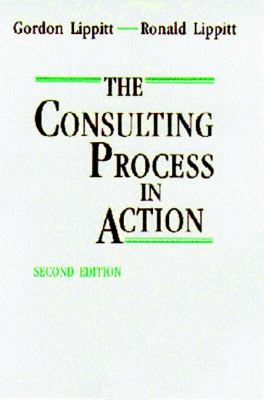 The consulting process in action /Gordon Lippitt, Ronald Lippitt.