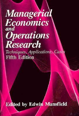 Managerial economics and operations research : techniques, applications, cases /edited by Edwin Mansfield.