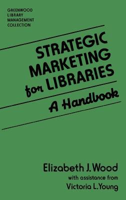 Strategic marketing for libraries : a handbook