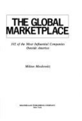 The global marketplace : 102 of the most influential companies outside America /Milton Moskowitz.