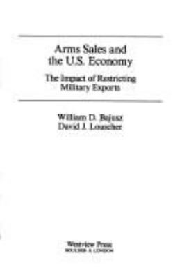 Arms sales and the U.S. economy : the impact of restricting military exports