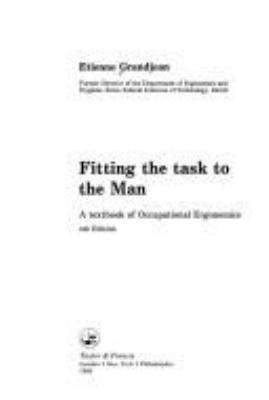 Fitting the task to the man : a textbook of occupational ergonomics /Etienne Grandjean.