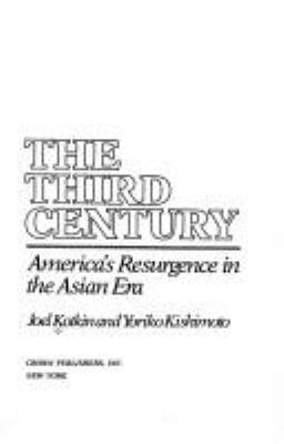 The third century : America's resurgence in the Asian era / Joel Kotkin and Yoriko Kishimoto.