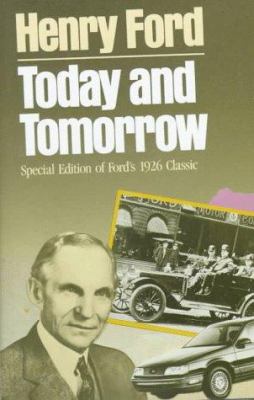 Today and tomorrow /Henry Ford in collaboration with Samuel Crowther ; foreword by Norman Bodek.
