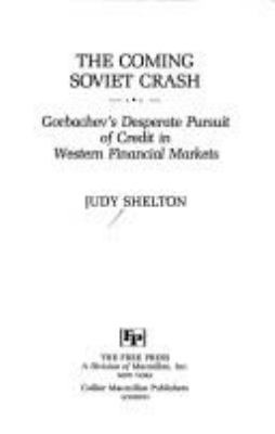 The coming Soviet crash : Gorbachev's desperate pursuit of credit in Western financial markets