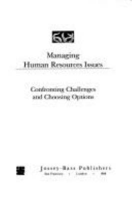 Managing human resources issues : confronting challenges and choosing options