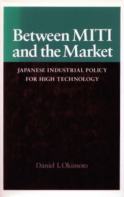 Between MITI and the market : Japanese industrial policy for high technology