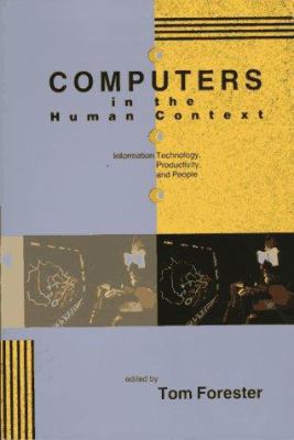 Computers in the human context : information technology, productivity, and people /edited and introduced by Tom Forester.