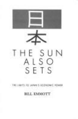 The sun also sets : the limits to Japan's economic power / Bill Emmott.