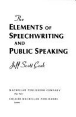 The elements of speechwriting and public speaking /Jeff Scott Cook.