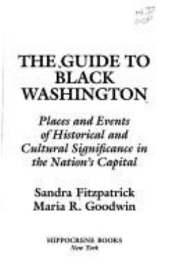 A guide to Black Washington : places and events of historical and cultural significance in the nation's capital /Sandra Fitzpatrick, Maria R. Goodwin.