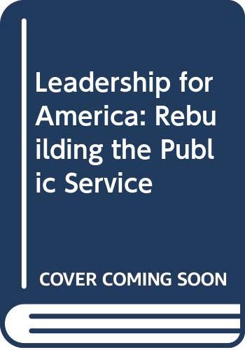 Leadership for America : rebuilding the public service /the report of the National Commission on the Public Service and the Task Force reports to the National Commission on the Public Service ; Paul A. Volcker, chairman.