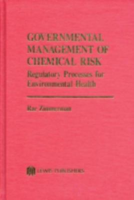 Governmental management of chemical risk : regulatory processes for environmental health /Rae Zimmerman.
