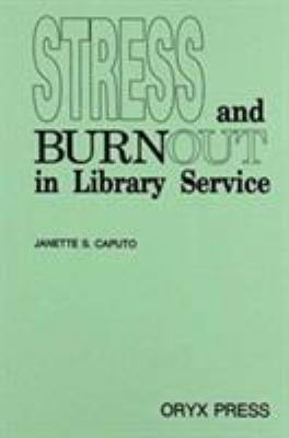 Stress and burnout in library service /by Janette S. Caputo.